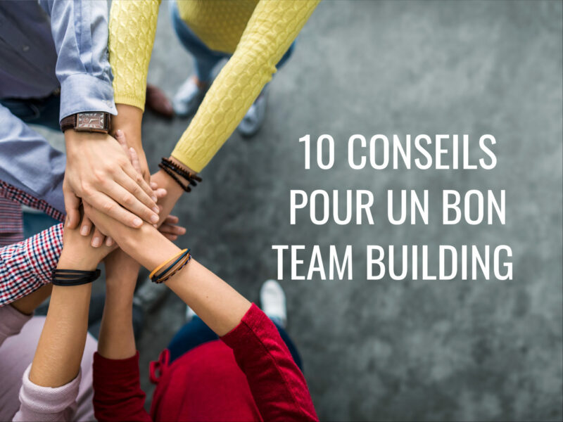 10 Bons Conseils pour un TEAM BUILDING